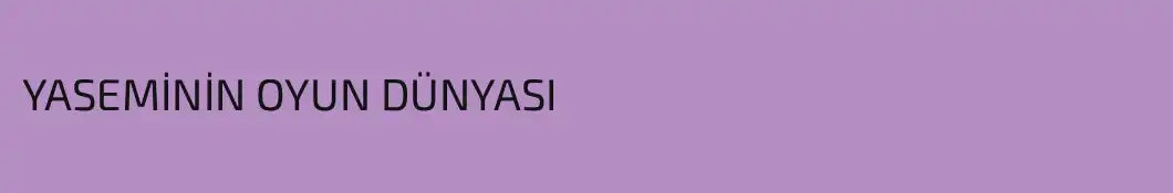 YASEMİNİN OYUN DÜNYASI